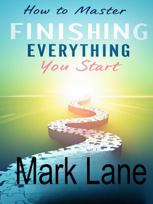 cover image of How to Master Finishing Everything You Start